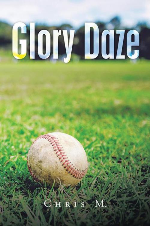 Cover of the book Glory Daze by Chris M., AuthorHouse