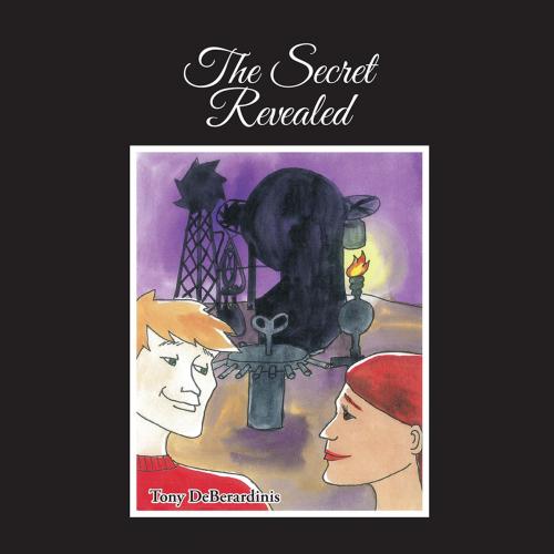 Cover of the book The Secret Revealed by Tony DeBerardinis, AuthorHouse