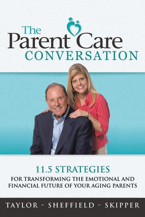 Cover of the book The Parent Care Conversation by Dan Taylor, Christine Sheffield, Kevin Skipper, AuthorHouse