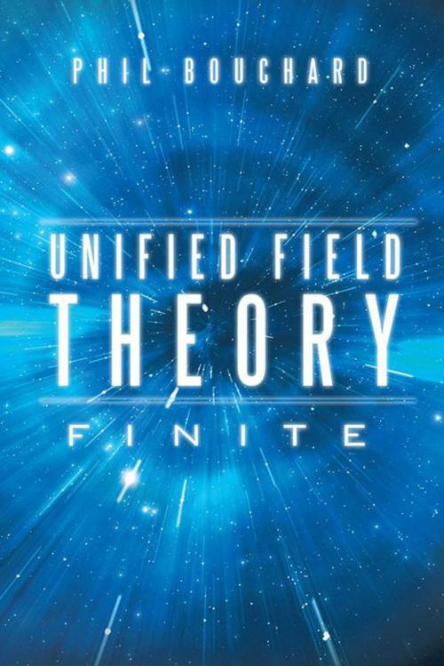 Cover of the book Unified Field Theory by Phil Bouchard, AuthorHouse