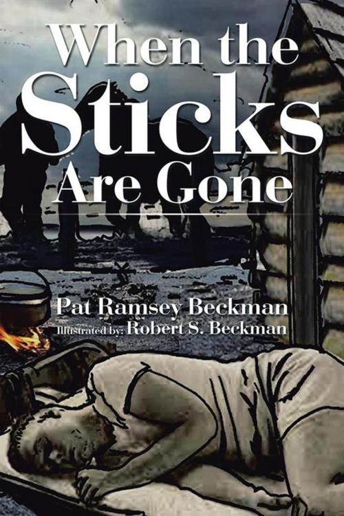Cover of the book When the Sticks Are Gone by Pat Ramsey Beckman, AuthorHouse