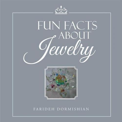 Cover of the book Fun Facts About Jewelry by Farideh Dormishian, AuthorHouse