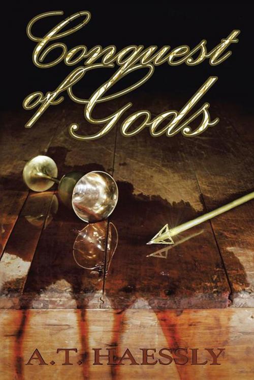 Cover of the book Conquest of Gods by A.T. Haessly, AuthorHouse