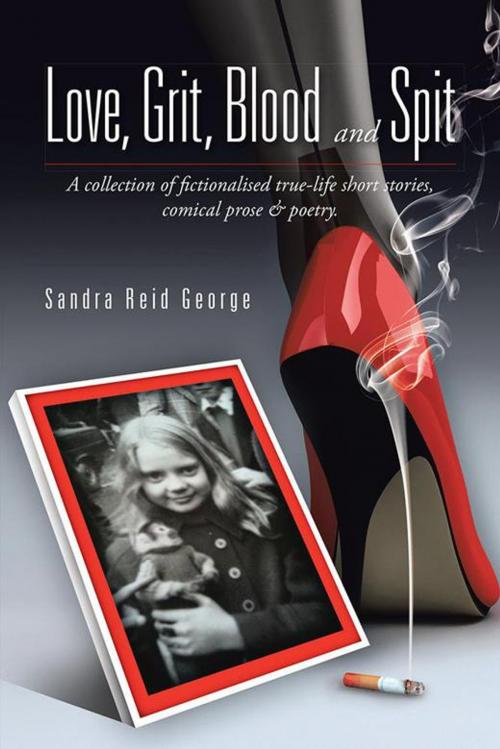 Cover of the book Love, Grit, Blood and Spit by Sandra Reid George, AuthorHouse UK