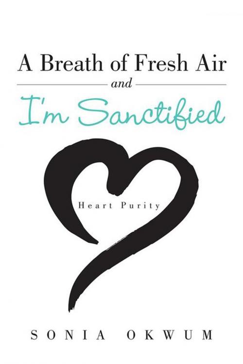 Cover of the book A Breath of Fresh Air and I’M Sanctified by Sonia Okwum, AuthorHouse UK