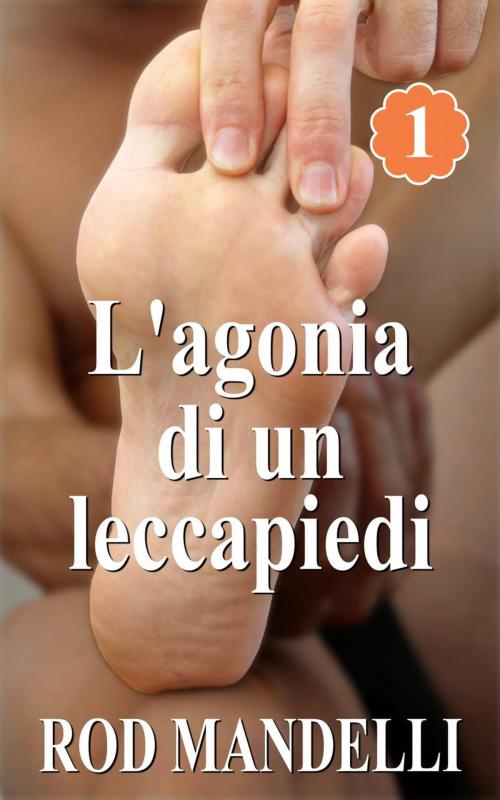 Cover of the book L'agonia di un leccapiedi by Rod Mandelli, Gayrotica Press