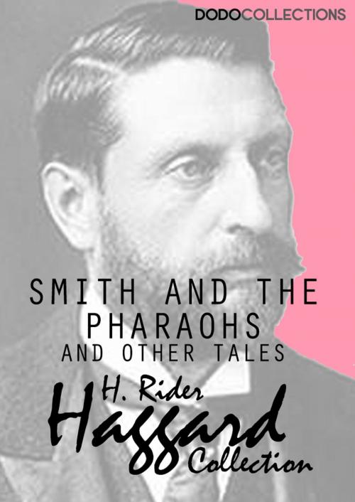 Cover of the book Smith and the Pharaohs, and other Tales by H. Rider Haggard, Dead Dodo Presents Rider Haggard