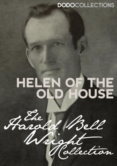 Cover of the book Helen of the Old House by Harold Bell Wright, Dead Dodo Presents Harold Wright
