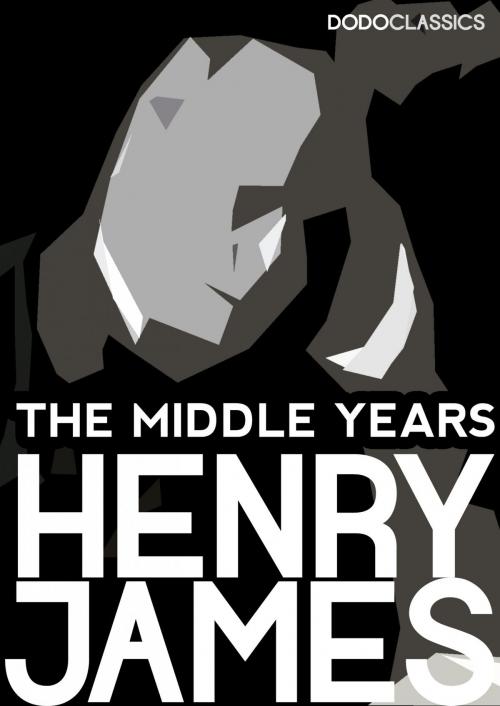 Cover of the book The Middle Years by Henry James, Dead Dodo Presents Henry James