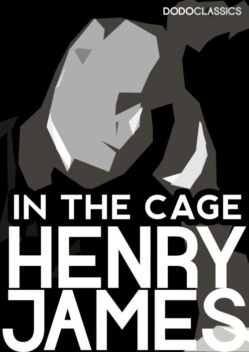 Cover of the book In the Cage by Henry James, Dead Dodo Presents Henry James