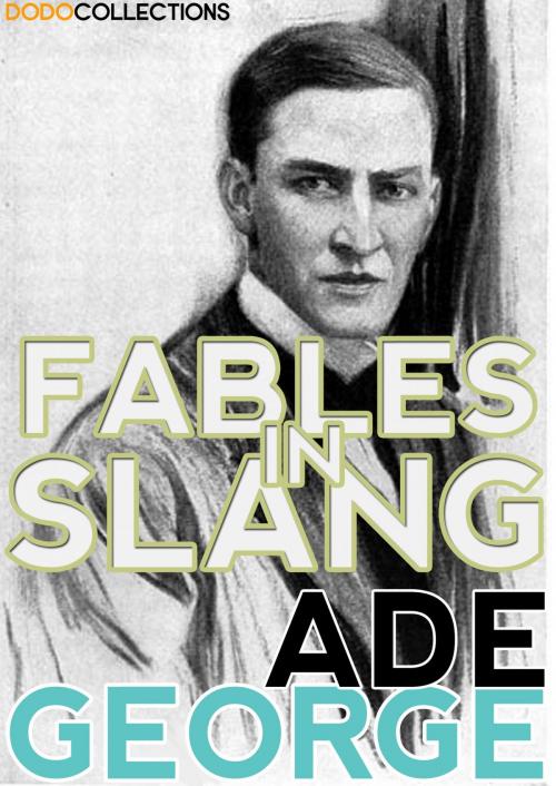 Cover of the book Fables in Slang by George Ade, Dead Dodo Classic Press