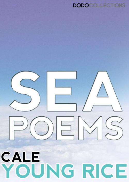 Cover of the book Sea Poems by Cale Young Rice, Dead Dodo Poetry