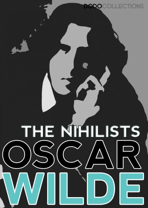 Cover of the book The Nihilists by Oscar Wilde, Dead Dodo Presents Oscar Wilde