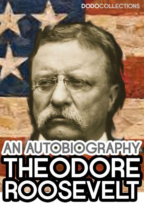 Cover of the book Theodore Roosevelt: An Autobiography by Theodore Roosevelt, Dead Dodo History