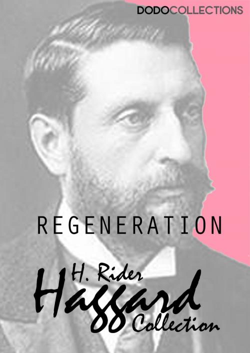 Cover of the book Regeneration by H. Rider Haggard, Dead Dodo Presents Rider Haggard