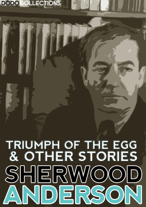 Cover of the book Triumph of the Egg and Other Stories by Sherwood Anderson, Dead Dodo Classic Press