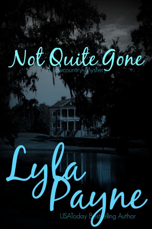 Cover of the book Not Quite Gone (A Lowcountry Mystery) by Lyla Payne, Author Published