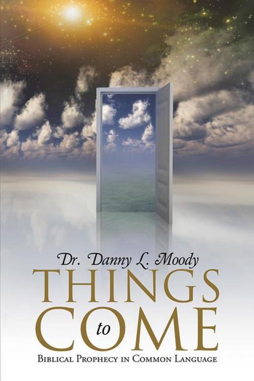 Cover of the book Things to Come by Dr. Danny L. Moody, WestBow Press