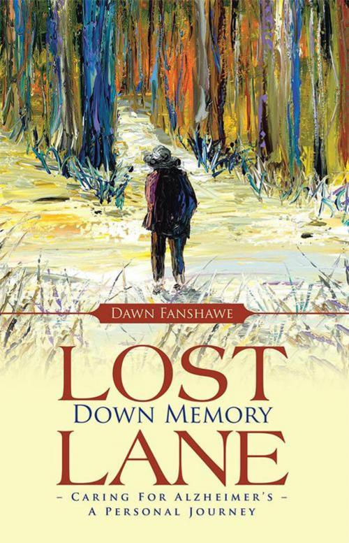 Cover of the book Lost Down Memory Lane - Caring for Alzheimer's by Dawn Fanshawe, WestBow Press