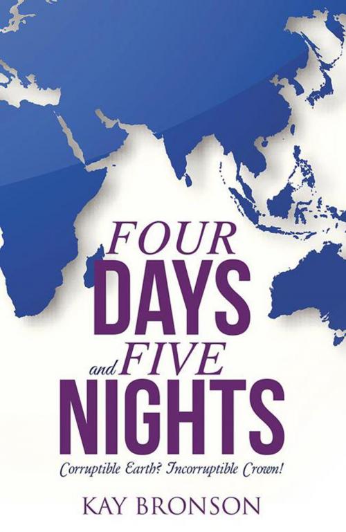 Cover of the book Four Days and Five Nights by Kay Bronson, WestBow Press