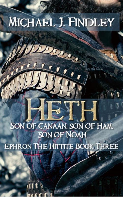 Cover of the book Heth Son of Canaan Son of Ham, Son of Noah by Michael J. Findley, Findley Family Video