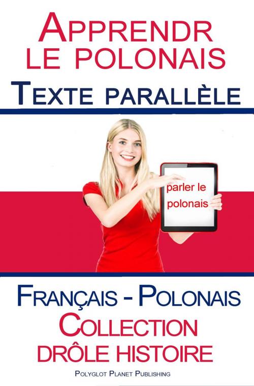 Cover of the book Apprendre le polonais - Texte parallèle - Collection drôle histoire (Français - Polonais) by Polyglot Planet Publishing, Polyglot Planet Publishing