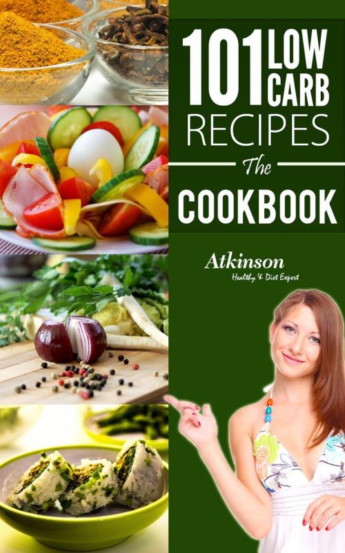 Cover of the book 101 Low Carb Recipes The CookBook by Joseph Atkinson, Joseph Atkinson