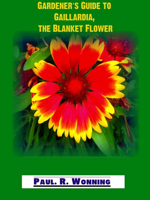 Cover of the book Gardener‘s Guide to Gaillardia, the Blanket Flower by Paul R. Wonning, Mossy Feet Books