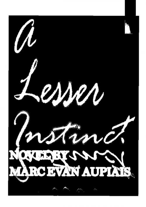 Cover of the book A Lesser Instinct by Marc Evan Aupiais, Marc Evan Aupiais