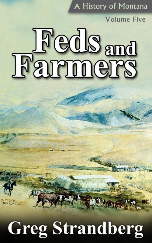 Cover of the book Feds and Farmers: A History of Montana, Volume Five by Greg Strandberg, Greg Strandberg