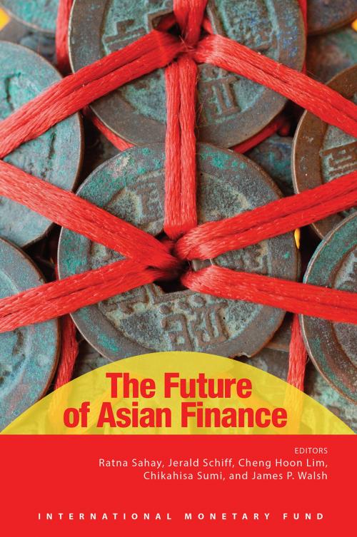 Cover of the book The Future of Asian Finance by Ratna Ms. Sahay, Cheng Lim, Chikahisa Mr. Sumi, James Mr. Walsh, Jerald Mr. Schiff, INTERNATIONAL MONETARY FUND