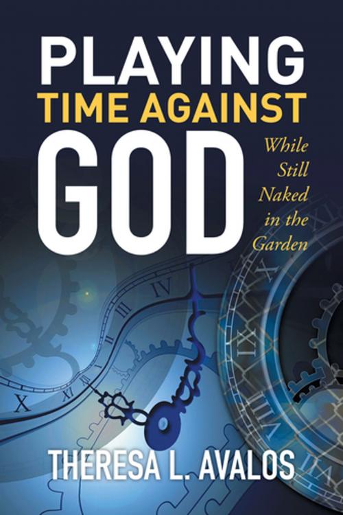 Cover of the book Playing Time Against God by Theresa L. Avalos, Xlibris US