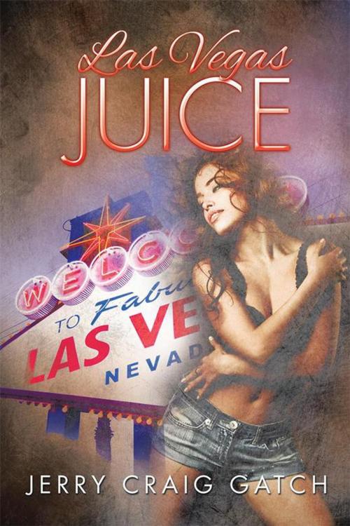 Cover of the book Las Vegas Juice by Jerry Craig Gatch, Xlibris US