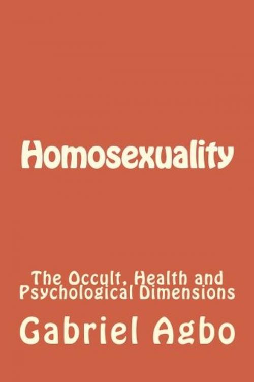 Cover of the book Homosexuality: The Occult, Health and Psychological Dimensions by Gabriel Agbo, Gabriel Agbo