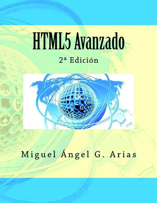 Cover of the book HTML5 Avanzado by Miguel Ángel G. Arias, IT Campus Academy