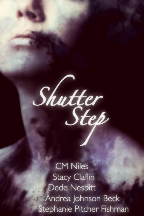 Cover of the book Shutter Step by Stephanie Pitcher Fishman, CM Niles, Stacy Claflin, Andrea Johnson Beck, Dede Nesbitt, Stephanie Pitcher Fishman