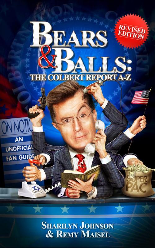 Cover of the book Bears & Balls: The Colbert Report A-Z (Revised Edition) by Sharilyn Johnson, Remy Maisel, Third Beat Productions
