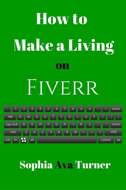 Cover of the book How to Make a Living on Fiverr by Sophia Ava Turner, Sophia Ava Turner