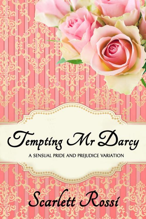 Cover of the book Tempting Mr Darcy: A Sensual Pride and Prejudice Variation by Scarlett Rossi, Scarlett Rossi