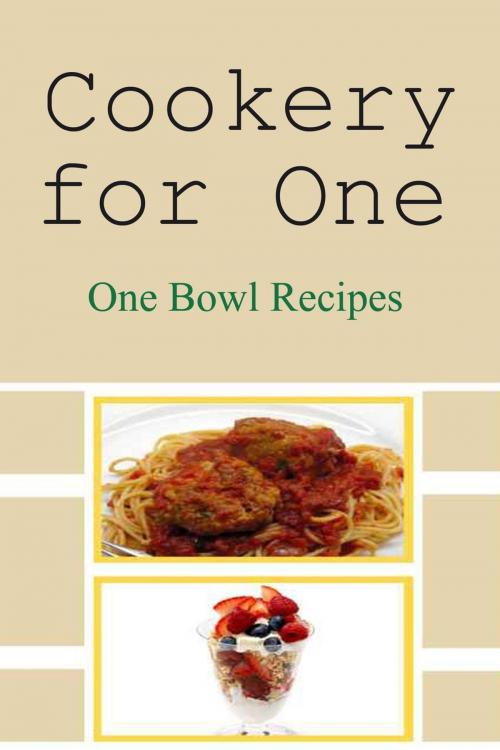 Cover of the book Cookery for One: One Bowl Recipes by Chef Didier, Home Chefs