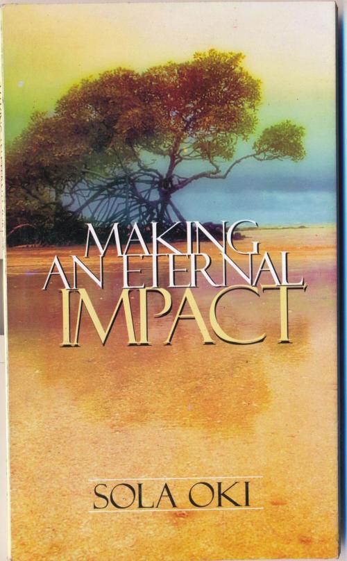 Cover of the book Making An Eternal Impact by Sola Oki, Oki Olusola Bayode
