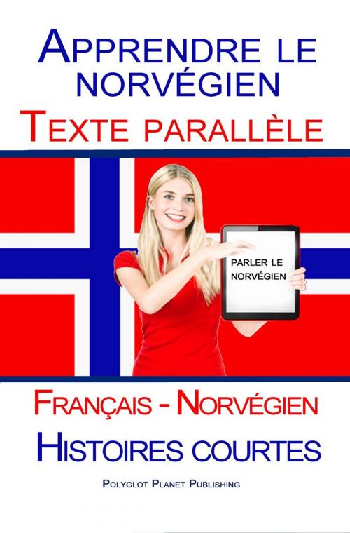 Cover of the book Apprendre le norvégien - Texte parallèle - Histoires courtes (Français - Norvégien) by Polyglot Planet Publishing, Polyglot Planet Publishing