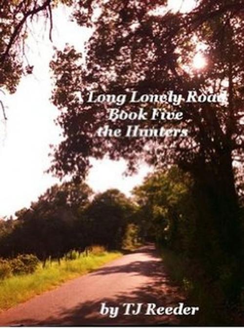 Cover of the book A long Lonely Road, The Hunters book 5 by TJ Reeder, TJ Reeder