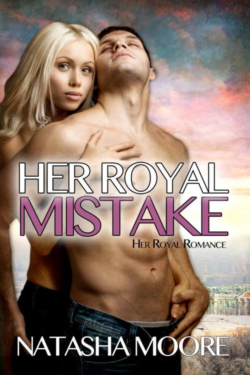 Cover of the book Her Royal Mistake by Natasha Moore, Natasha Moore