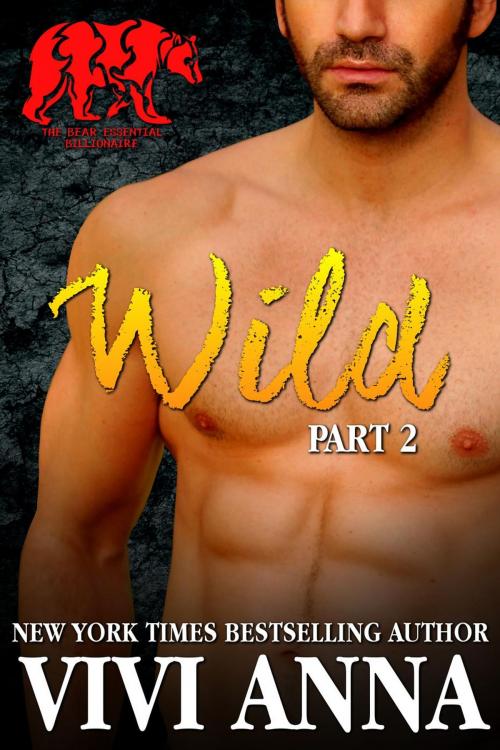 Cover of the book Wild: Part 2: Bear Essential Billionaire (werebear romance) by Vivi Anna, Vivi Anna