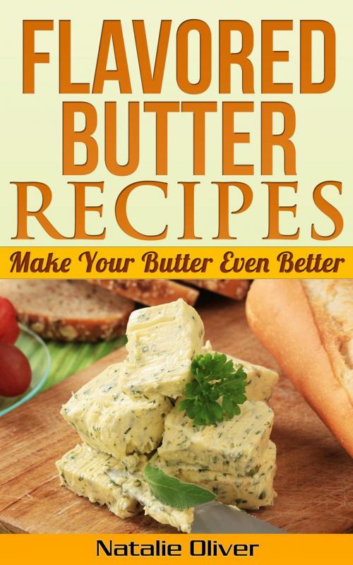 Cover of the book Flavored Butter Recipes by Natalie Oliver, Natalie Oliver