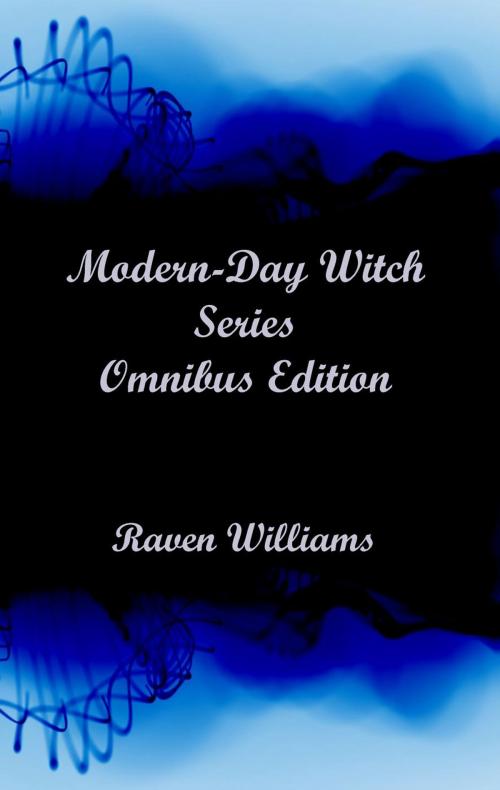 Cover of the book Modern-Day Witch Series - Omnibus Edition by Raven Williams, Raven Williams