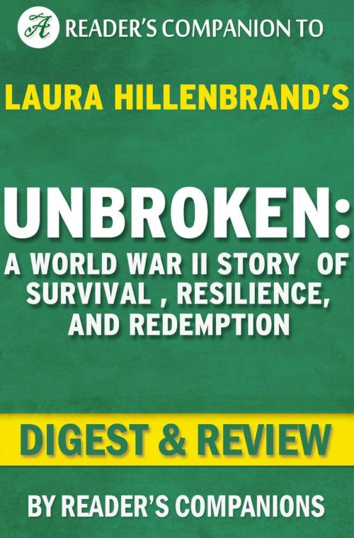Cover of the book Unbroken: A World War II Story of Survival, Resilience, and Redemption by Laura Hillenbrand | Digest & Review by Reader's Companions, Reader's Companion