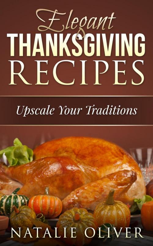 Cover of the book Elegant Thanksgiving Recipes by Natalie Oliver, Natalie Oliver