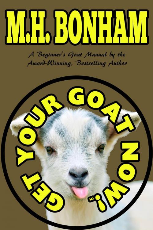 Cover of the book Get Your Goat Now! by M.H. Bonham, Sky Warrior Book Publishing, LLC